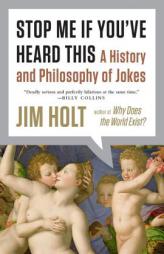 Stop Me If You've Heard This: A History and Philosophy of Jokes by Jim Holt Paperback Book