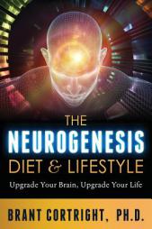 The Neurogenesis Diet and Lifestyle: Upgrade Your Brain, Upgrade Your Life by Brant Cortright Ph. D. Paperback Book