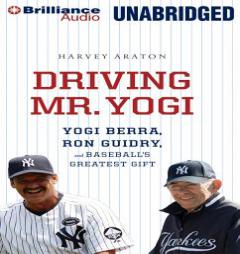 Driving Mr. Yogi: Yogi Berra, Ron Guidry, and Baseball's Greatest Gift by Harvey Araton Paperback Book