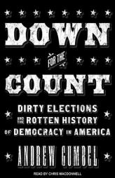 Down for the Count: Dirty Elections and the Rotten History of Democracy in America by Andrew Gumbel Paperback Book