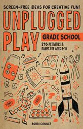 Unplugged Play: Grade School: 216 Activities & Games for Ages 6-10 by Bobbi Conner Paperback Book