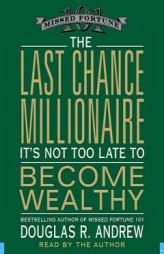 The Last Chance Millionaire: It's Not Too Late to Become Wealthy by Douglas R. Andrew Paperback Book