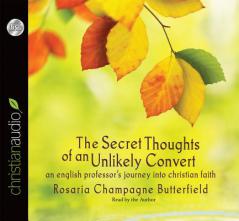 The Secret Thoughts of an Unlikely Convert: An English Professor's Journey into Christian Faith by Rosaria Champagne Butterfield Paperback Book
