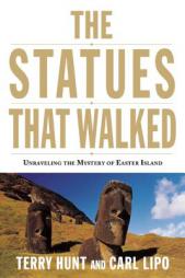 The Statues that Walked: Unraveling the Mystery of Easter Island by Terry Hunt Paperback Book
