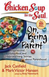 Chicken Soup for the Soul: On Being a Parent: Inspirational, Humorous, and Heartwarming Stories about Parenthood by Jack Canfield Paperback Book