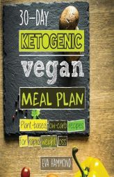 30-Day Ketogenic Vegan Meal Plan: Plant Based Low Carb Recipes for Rapid Weight Loss by Eva Hammond Paperback Book