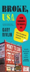 Broke, USA: From Pawnshops to Poverty, Inc. X2014;how the Working Poor Became Big Business by Gary Rivlin Paperback Book