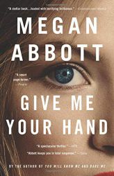 Give Me Your Hand by Megan Abbott Paperback Book