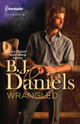 Wrangled by B. J. Daniels Paperback Book