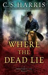 Where the Dead Lie (Sebastian St. Cyr Mystery) by C. S. Harris Paperback Book