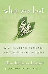 What Was Lost: A Christian Journey Through Miscarriage by Elise Erikson Barrett Paperback Book