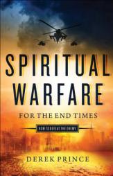 Spiritual Warfare for the End Times: How to Defeat the Enemy by Derek Prince Paperback Book