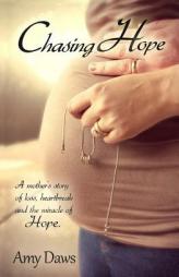 Chasing Hope: A Mother's Story of Loss, Heartbreak and the Miracle of Hope by Amy Daws Paperback Book