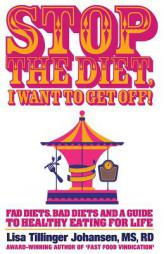 Stop the Diet, I Want to Get Off! by Lisa Tillinger Johansen Paperback Book