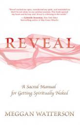 Reveal: A Sacred Manual for Getting Spiritually Naked by Meggan Watterson Paperback Book