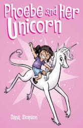 Phoebe and Her Unicorn: A Heavenly Nostrils Chronicle by Dana Simpson Paperback Book