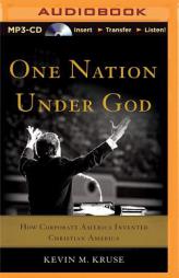 One Nation Under God: How Corporate America Invented Christian America by Kevin M. Kruse Paperback Book