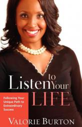 Listen to Your Life: Following Your Unique Path to Extraordinary Success by Valorie Burton Paperback Book