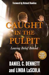 Caught in the Pulpit: Leaving Belief Behind by Daniel C. Dennett Paperback Book