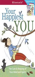 Your Happiest You: The Care & Keeping of Your Mind and Spirit (American Girl) by Judy Woodburn Paperback Book