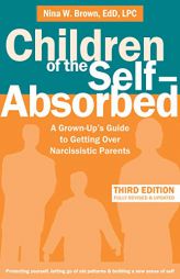 Children of the Self-Absorbed: A Grown-Up's Guide to Getting Over Narcissistic Parents by Nina W. Brown Paperback Book