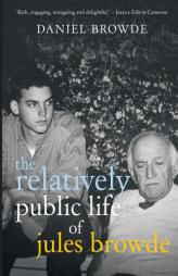 The Relatively Public Life of Jules Browde by Daniel Browde Paperback Book