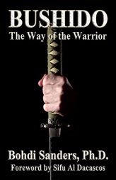 Bushido: The Way of the Warrior by Bohdi Sanders Ph. D. Paperback Book