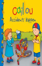 Caillou: Accidents Happen by Eric Sevigny Paperback Book