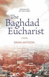 The Baghdad Eucharist: A Novel by Sinan Antoon Paperback Book