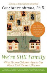 We're Still Family: What Grown Children Have to Say About Their Parents' Divorce by Constance Ahrons Paperback Book