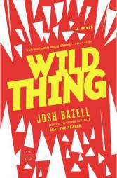 Wild Thing by Josh Bazell Paperback Book