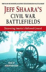 Jeff Shaara's Civil War Battlefields: Discovering America's Hallowed Ground (selections) by Jeff Shaara Paperback Book