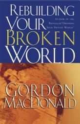 Rebuilding Your Broken World by Gordon MacDonald Paperback Book