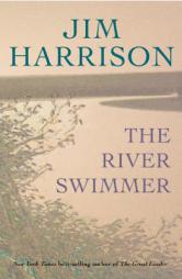 The River Swimmer by Jim Harrison Paperback Book