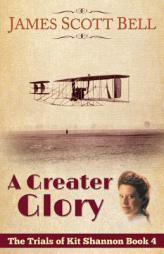 A Greater Glory (The Trials of Kit Shannon #4) by James Scott Bell Paperback Book