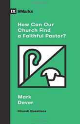 How Can Our Church Find a Faithful Pastor? by Mark Dever Paperback Book