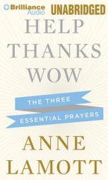 Help, Thanks, Wow: The Three Essential Prayers by Anne Lamott Paperback Book