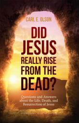 Did Jesus Really Rise from the Dead? by Carl E. Olson Paperback Book