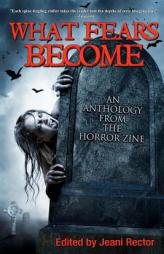 What Fears Become: An Anthology from The Horror Zine by Bentley Little Paperback Book