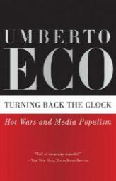 Turning Back the Clock: Hot Wars and Media Populism by Umberto Eco Paperback Book
