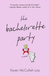 The Bachelorette Party by Karen McCullah Lutz Paperback Book