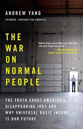 The War on Normal People: The Truth about America's Disappearing Jobs and Why Universal Basic Income Is Our Future by Andrew Yang Paperback Book
