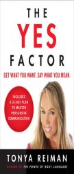 The Yes Factor: Get What You Want. Say What You Mean. by Tonya Reiman Paperback Book