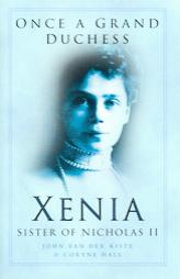 Once a Grand Duchess: Xenia,  Sister of Nicholas II by John Van Der Kiste Paperback Book