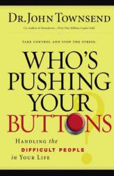 Who's Pushing Your Buttons?: Handling the Difficult People in Your Life by John Townsend Paperback Book