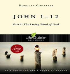 John 1-12: Part 1: The Living Word of God (LifeGuide Bible Studies) by Douglas Connelly Paperback Book