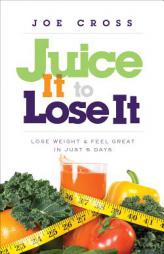 Juice It to Lose It: Lose Weight and Feel Great in Just 5 Days by Joe Cross Paperback Book