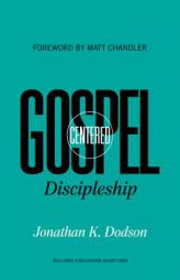Gospel-Centered Discipleship by Jonathan K. Dodson Paperback Book
