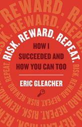 Risk. Reward. Repeat.: How I Succeeded and How You Can Too by Eric Gleacher Paperback Book