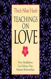 Teachings On Love: How Mindfulness Can Enhance Your Intimate Relationships by Thich Nhat Hanh Paperback Book